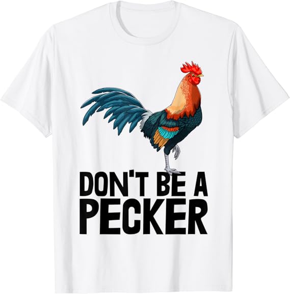 Don't Be A Pecker Tee Shirts Chicken Love Tee Funny Roosters TShirt